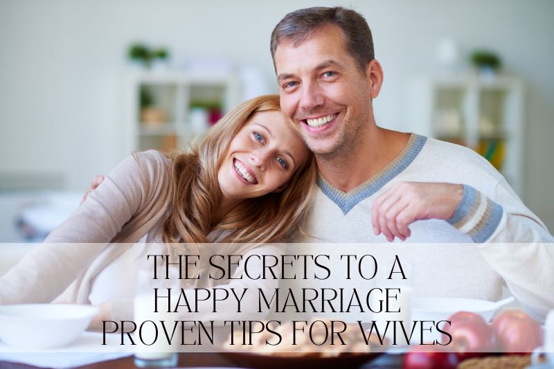 Unlocking the Secrets to a Happy Marriage: Proven Tips for Wives