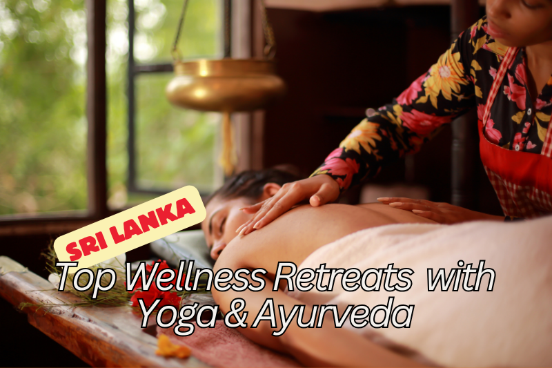 Experience Bliss: Top Wellness Retreats in Sri Lanka with Yoga and Ayurveda